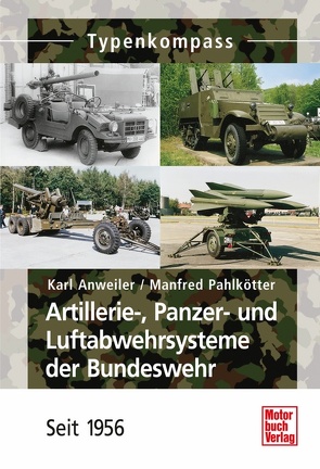 Artillerie-, Panzer- und Luftabwehrsysteme der Bundeswehr von Anweiler,  Karl, Pahlkötter,  Manfred