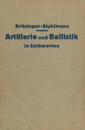 Artillerie und Ballistik in Stichworten von Busemann,  A., Eckardt,  W., Eggert,  O., Feucheter,  W., Hänert,  L., Hofe,  Ch. von, Jutrow,  K., Kritzinger,  H.-H., Kritzinger,  Hans-Hermann, Langhans,  A., Lüscher,  H., Marx,  D.W., Nehring,  W., Oberst,  W., Pannke,  K., Schläfer,  V., Stuhlmann,  Friedrich