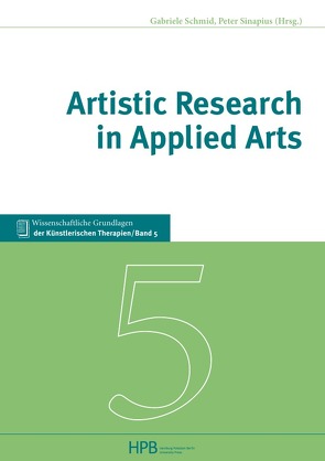 Artistic Research in Applied Arts von Hills de Zárate,  Margaret, Holkenbrink,  Jörg, Huber,  Hans Dieter, Schmid,  Gabriele, Sinapius,  Peter