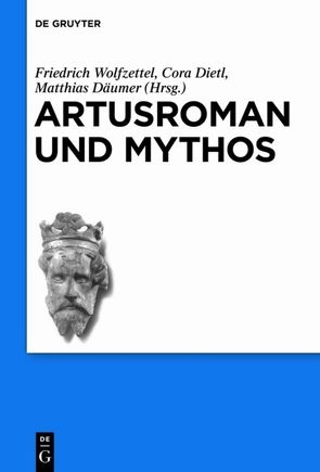 Artusroman und Mythos von Däumer,  Matthias, Dietl,  Cora, Wolfzettel,  Friedrich