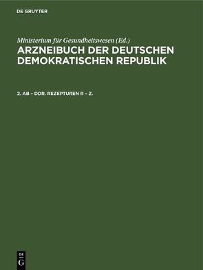 Arzneibuch der Deutschen Demokratischen Republik / 2. AB – DDR. Rezepturen R – Z. von Ministerium für Gesundheitswesen