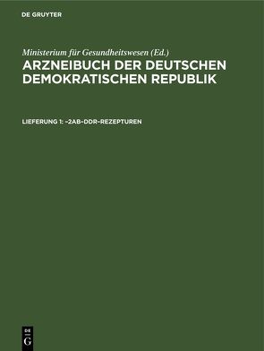 Arzneibuch der Deutschen Demokratischen Republik / –2AB–DDR–Rezepturen von Ministerium für Gesundheitswesen