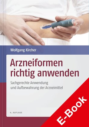 Arzneiformen richtig anwenden von Kircher,  Wolfgang Dr.