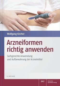 Arzneiformen richtig anwenden von Kircher,  Wolfgang