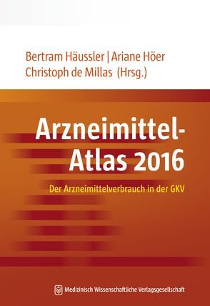 Arzneimittel-Atlas 2016 von de Millas,  Christoph, Häussler,  Bertram, Höer,  Ariane