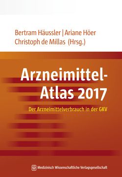 Arzneimittel-Atlas 2017 von de Millas,  Christoph, Häussler,  Bertram, Höer,  Ariane