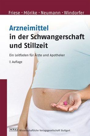 Arzneimittel in der Schwangerschaft und Stillzeit von Friese,  Klaus, Mörike,  Klaus, Neumann,  Gerd, Windorfer,  Adolf