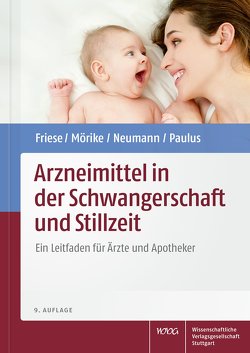 Arzneimittel in der Schwangerschaft und Stillzeit von Friese,  Klaus, Mörike,  Klaus, Neumann,  Gerd, Paulus,  Wolfgang E