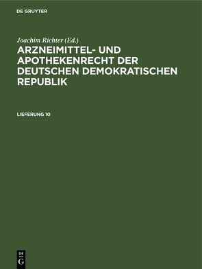 Arzneimittel- und Apothekenrecht der Deutschen Demokratischen Republik / Arzneimittel- und Apothekenrecht der Deutschen Demokratischen Republik. Lieferung 10 von Richter,  Joachim