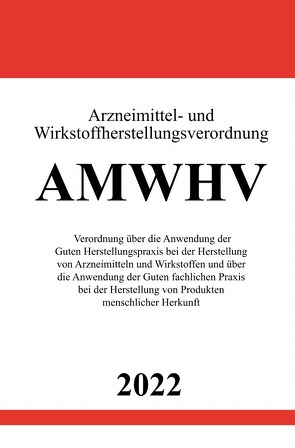 Arzneimittel- und Wirkstoffherstellungsverordnung AMWHV 2022 von Studier,  Ronny