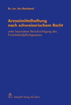 Arzneimittelhaftung nach schweizerischem Recht von Reinhard,  Urs