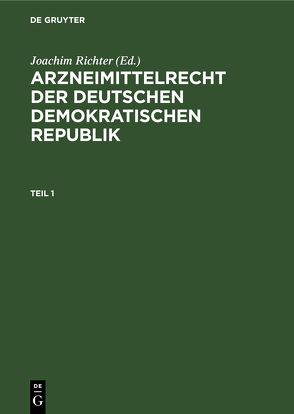 Arzneimittelrecht der Deutschen Demokratischen Republik / Arzneimittelrecht der Deutschen Demokratischen Republik. Teil 1 von Keune,  Hans Georg
