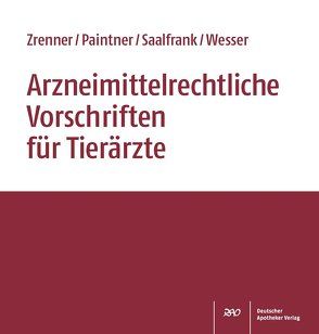 Arzneimittelrechtliche Vorschriften für Tierärzte von Paintner,  Kurt, Saalfrank,  Valentin, Wesser,  Sabine, Zrenner,  Kurt