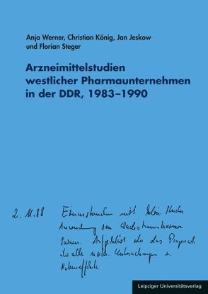 Arzneimittelstudien westlicher Pharmaunternehmen in der DDR, 1983–1990 von Jeskow,  Jan, Koenig,  Christian, Steger,  Florian, Werner,  Anja