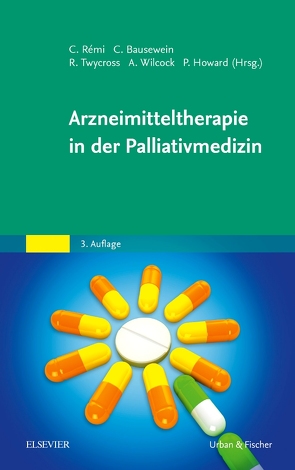 Arzneimitteltherapie in der Palliativmedizin von Bausewein,  Claudia, Howard,  Paul, Remi,  Constanze, Twycross,  Robert, Wilcock,  Andrew