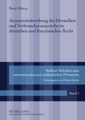 Arzneimittelwerbung des Herstellers und Verbraucheransprüche im deutschen und französischen Recht von Wutzo,  Petra