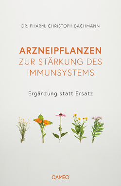 Arzneipflanzen zur Stärkung des Immunsystems von Bachmann,  Christoph