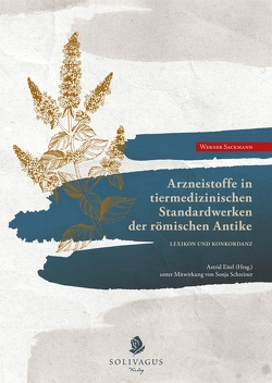 Arzneistoffe in tiermedizinischen Standardwerken der römischen Antike. von Eitel,  Astrid, Sackmann,  Werner, Schreiner,  Sonja