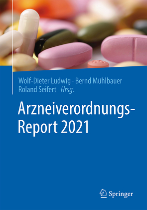 Arzneiverordnungs-Report 2021 von Ludwig,  Wolf-Dieter, Mühlbauer,  Bernd, Seifert,  Roland