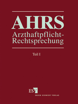 Arzthaftpflicht-Rechtsprechung (AHRS) / Arzthaftpflicht-Rechtsprechung I – Einzelbezug von Ankermann,  Ernst, Bischoff,  Rolf, Kullmann,  Hans Josef