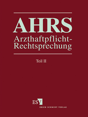 Arzthaftpflicht-Rechtsprechung (AHRS) / Arzthaftpflicht-Rechtsprechung II – Einzelbezug von Ankermann,  Ernst, Bischoff,  Rolf, Dressler,  Wolf-Dieter, Kullmann,  Hans Josef, Pauge,  Burkhard