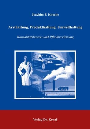 Arzthaftung, Produkthaftung, Umwelthaftung von Knoche,  Joachim P