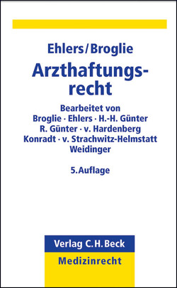 Arzthaftungsrecht von Broglie,  Maximilian G., Ehlers,  Alexander P. F., Günter,  Hans Helmut, Günter,  Rudolf, Hardenberg,  Simone Gräfin von, Konradt,  Britta, Strachwitz-Helmstatt,  Karin Gräfin von, Weidinger,  Patrick