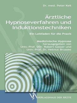 Ärztliche Hypnoseverfahren und Induktionstechniken von Brussee,  Helmut, Gasser,  Robert, Keil,  Peter