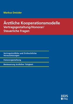 Ärztliche Kooperationsmodelle; Vertragsgestaltung/Honorar/Steuerliche Fragen von Dreixler,  Markus