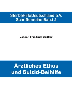 Ärztliches Ethos und Suizid-Beihilfe von Spittler,  Johann Friedrich