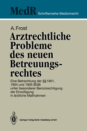 Arztrechtliche Probleme des neuen Betreuungsrechtes von Frost,  Andreas