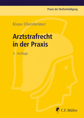 Arztstrafrecht in der Praxis von Ulsenheimer,  Klaus