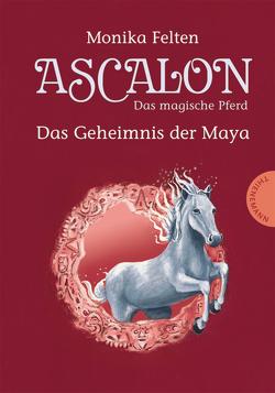 Ascalon – Das magische Pferd 2: Das Geheimnis der Maya von Felten,  Monika, Treuber,  Kathrin