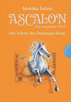 Ascalon – Das magische Pferd, Band 4: Der Schatz des Dschingis Khan von Felten,  Monika, Treuber,  Kathrin
