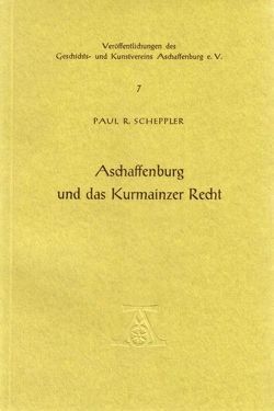 Aschaffenburg und das Kurmainzer Recht von Scheppler,  Paul R.