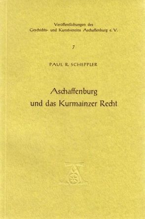 Aschaffenburg und das Kurmainzer Recht von Scheppler,  Paul R.