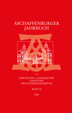 Aschaffenburger Jahrbuch für Geschichte, Landeskunde und Kunst des Untermaingebietes / Aschaffenburger Jahrbuch von Fussbahn,  Heinrich