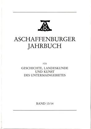 Aschaffenburger Jahrbuch für Geschichte, Landeskunde und Kunst des Untermaingebietes / Aschaffenburger Jahrbuch für Geschichte, Landeskunde und Kunst des Untermaingebietes Bd. 13/14 von Christ,  Günter