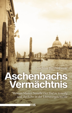 Aschenbachs Vermächtnis von Bartholomae,  Joachim