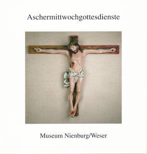 Aschermittwochgottesdienste von Museum Nienburg /Weser, Ommen,  Eilert, Spreckelsen,  Hein