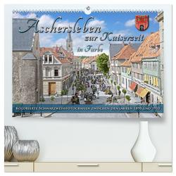 Aschersleben zur Kaiserzeit in Farbe – Kolorierte Schwarzweißfotografien (hochwertiger Premium Wandkalender 2024 DIN A2 quer), Kunstdruck in Hochglanz von Tetsch,  André