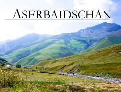Aserbaidschan – Ein Bildband von Weiß,  Sabine