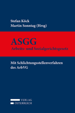 ASGG – Arbeits- und Sozialgerichtsgesetz von Köck,  Stefan, Sonntag,  Martin