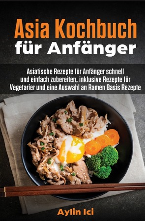 Asia Kochbuch für Anfänger von Ici,  Aylin