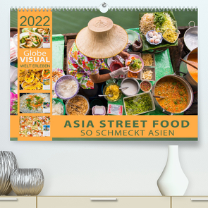 ASIA STREET FOOD – So schmeckt Asien (Premium, hochwertiger DIN A2 Wandkalender 2022, Kunstdruck in Hochglanz) von VISUAL,  Globe