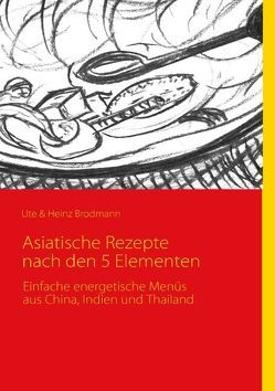 Asiatische Rezepte nach den 5 Elementen von Brodmann,  Heinz, Brodmann,  Ute