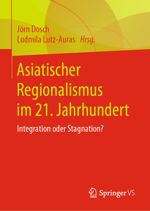 Asiatischer Regionalismus im 21. Jahrhundert von Dosch,  Jörn, Lutz-Auras,  Ludmila