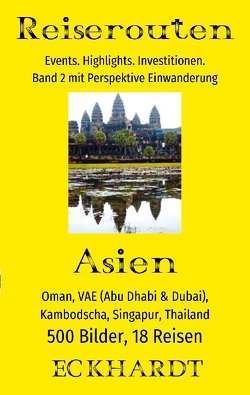 Asien: Oman, VAE (Abu Dhabi & Dubai), Kambodscha, Singapur, Thailand von Eckhardt,  Bernd H., Eckhardt,  Cornelia
