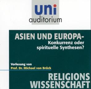 Asien und Europa – Konkurrenz oder spirituelle Synthesen? von Brück,  Michael von, von Brück,  Michael