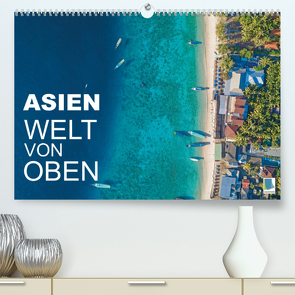 Asien: Welt von oben (Premium, hochwertiger DIN A2 Wandkalender 2022, Kunstdruck in Hochglanz) von CALVENDO